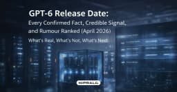 GPT-6 Release Date: Every Confirmed Fact, Credible Signal, and Rumour Ranked (April 2026)